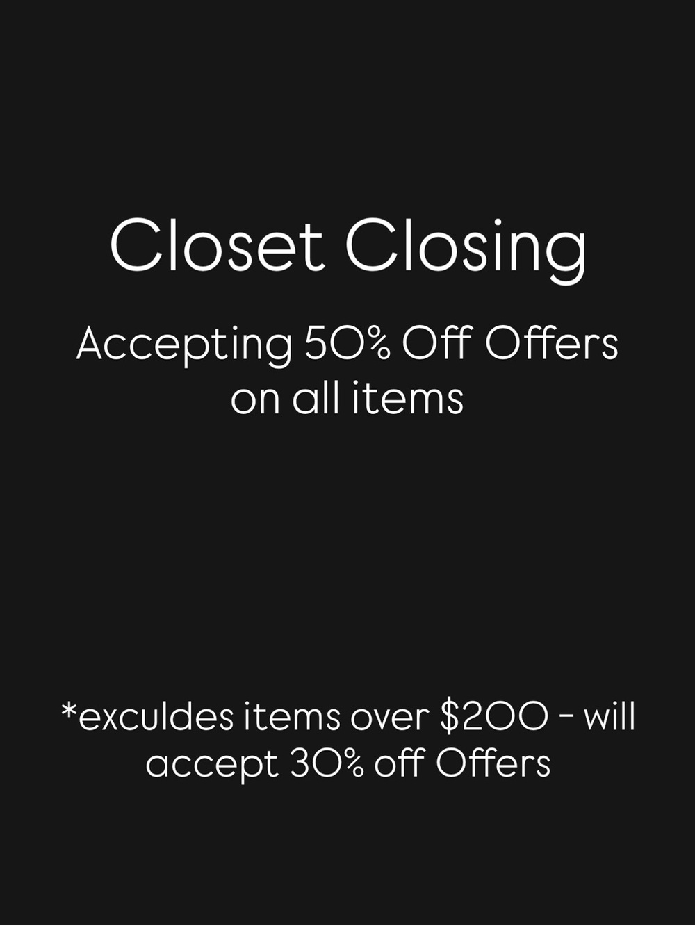 50% Off Offers Accepted - Closet Closing